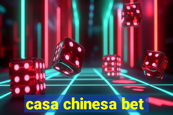 casa chinesa bet